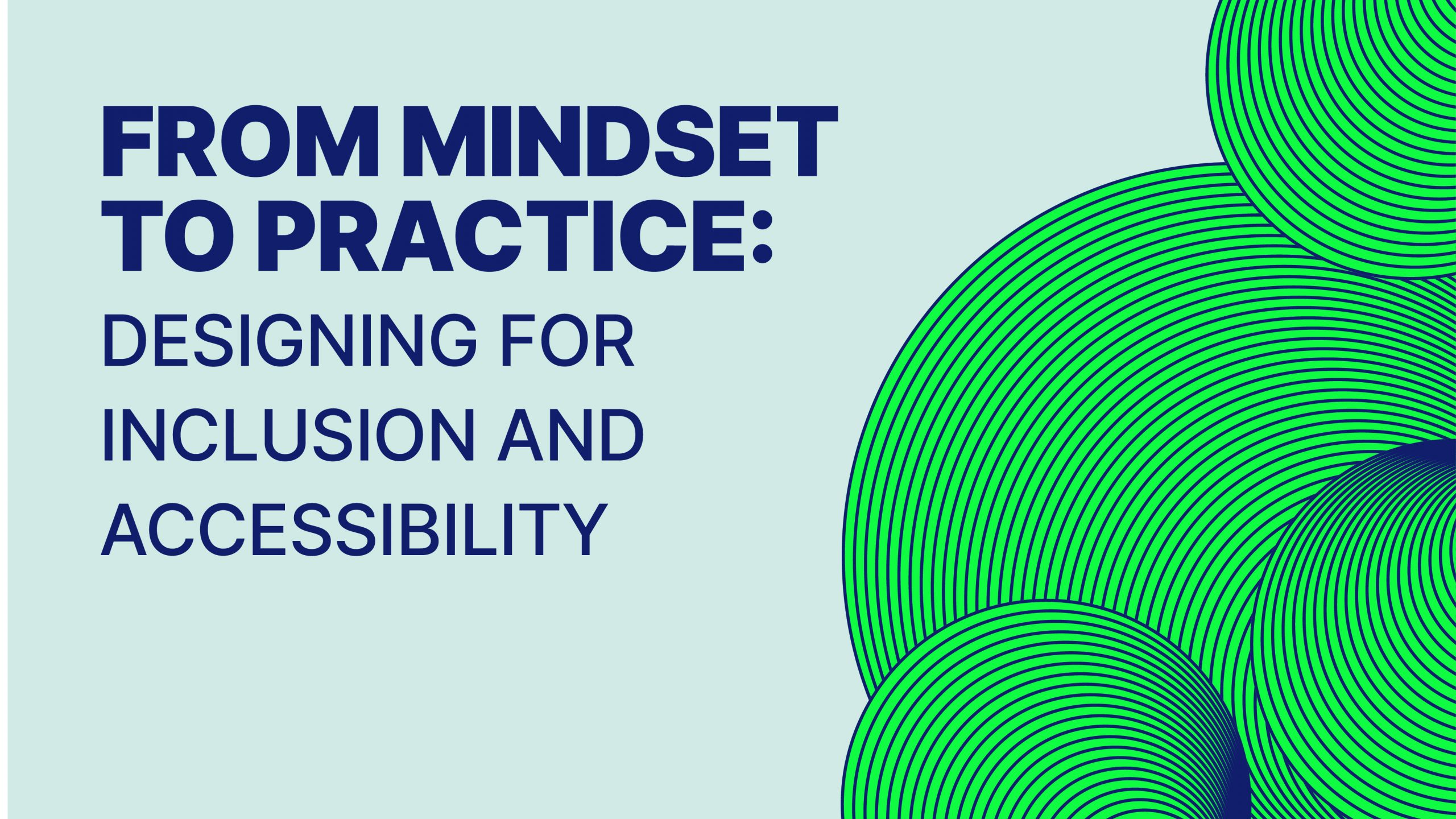 From mindset to practice: Designing for inclusion and accessibility