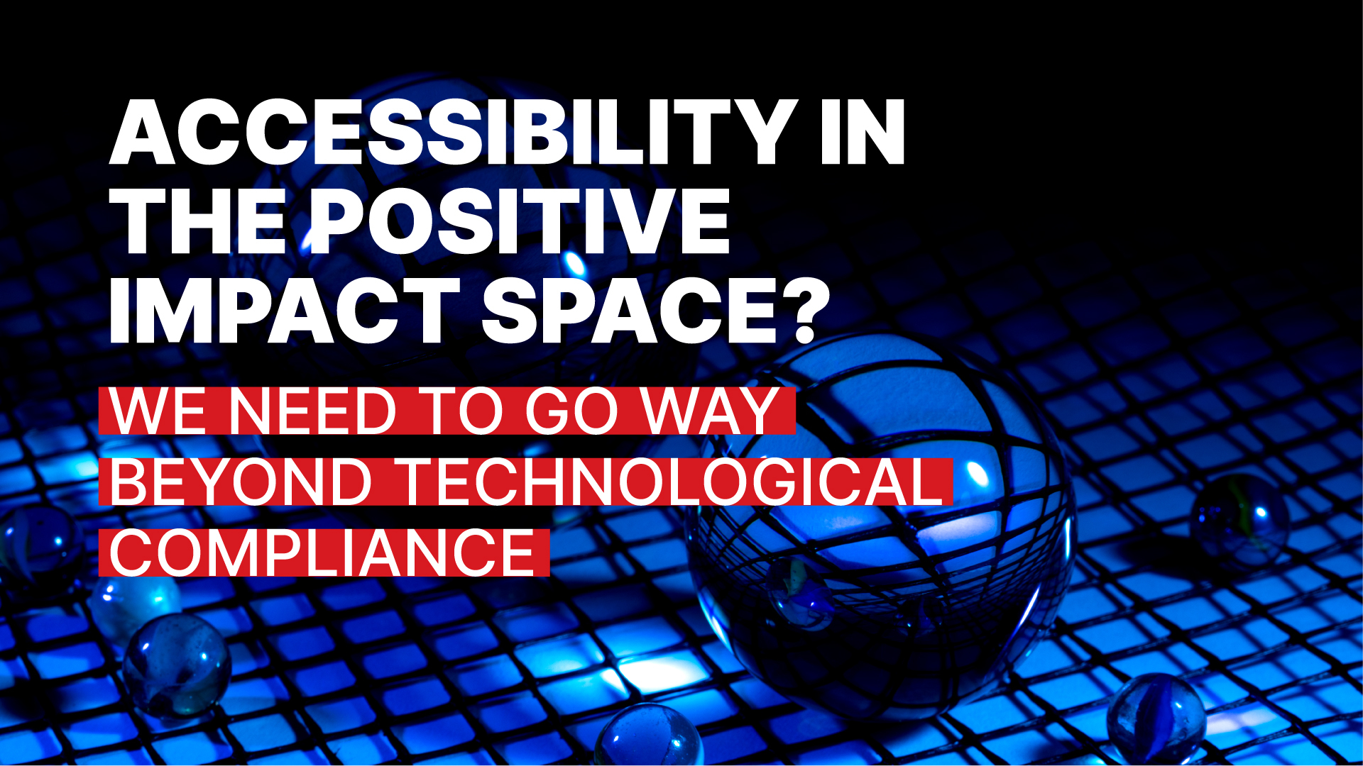 Redefining accessibility in the positive impact space: Beyond tech compliance